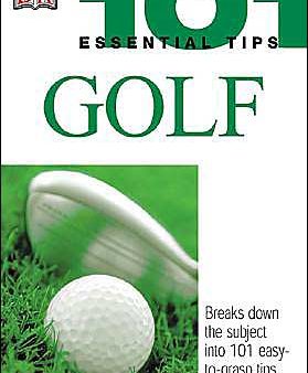 101 Essential Tips: Golf: Breaks Down the Subject into 101 Easy-to-Grasp Tips For Sale