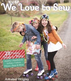 We Love to Sew: 28 Pretty Things to Make: Jewelry, Headbands, Softies, T-shirts, Pillows, Bags & More Sale