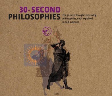 30-Second Philosophies: The 50 Most Thought-provoking Philosophies, Each Explained in Half a Minute Online now