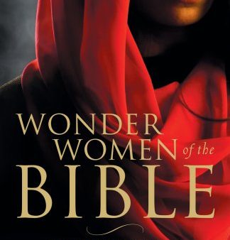 Wonder Women of the Bible: Heroes of Yesterday Who Inspire Us Today Hot on Sale