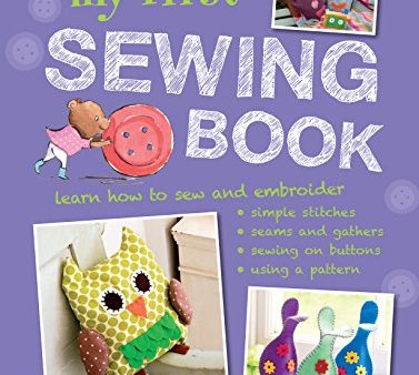 My First Sewing Book: 35 easy and fun projects for children aged 7 years + Online Sale