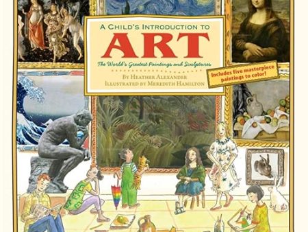 A Child s Introduction to Art: The World s Greatest Paintings and Sculptures (A Child s Introduction Series) For Discount