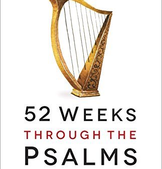 52 Weeks Through the Psalms: A One-Year Journey of Prayer and Praise Online