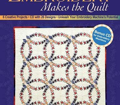 Machine Embroidery Makes the Quilt: 6 Creative Projects CD with 26 Designs Unleash Your Embroidery Machine s Potential Online Hot Sale