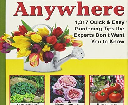 You Can Garden Anywhere (1,317 Quick & Easy Gardening Tips the Experts Don t Won t You to Know About.) Online