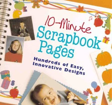 10-Minute Scrapbook Pages: Hundreds Of Easy, Innovative Designs on Sale